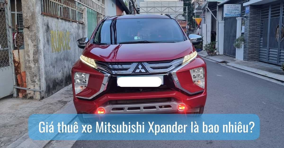Giá thuê xe Mitsubishi Xpander là bao nhiêu? Giá thuê xe Mitsubishi Xpander là bao nhiêu?