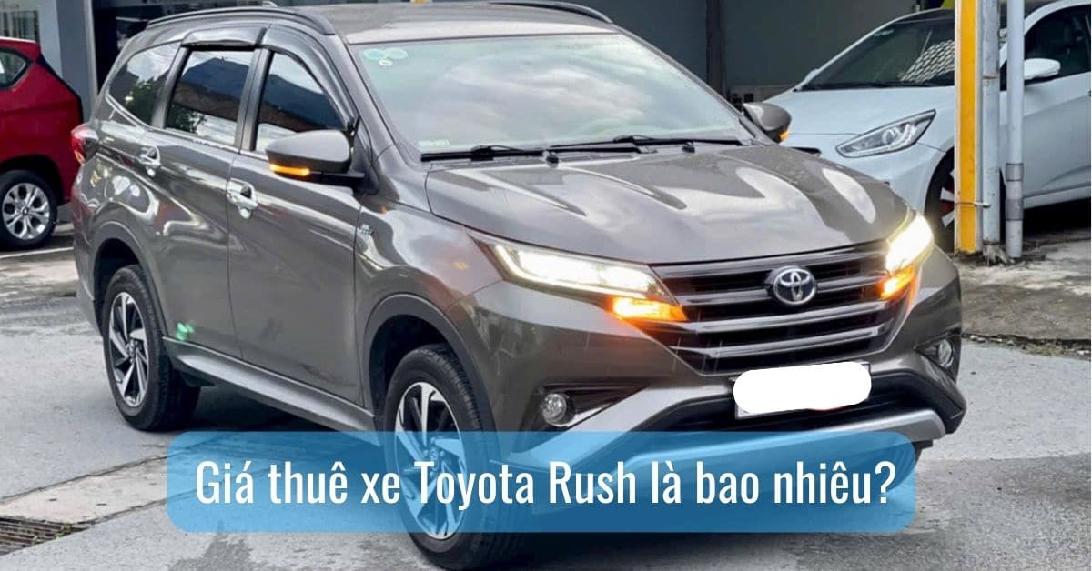 Giá thuê Toyota Rush là bao nhiêu? Giá thuê Toyota Rush là bao nhiêu?