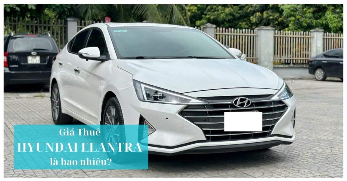 Giá thuê Hyundai Elantra là bao nhiêu? Giá thuê Hyundai Elantra là bao nhiêu?