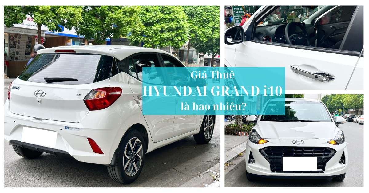 Giá thuê Hyundai Grand i10 là bao nhiêu? Giá thuê Hyundai Grand i10 là bao nhiêu?