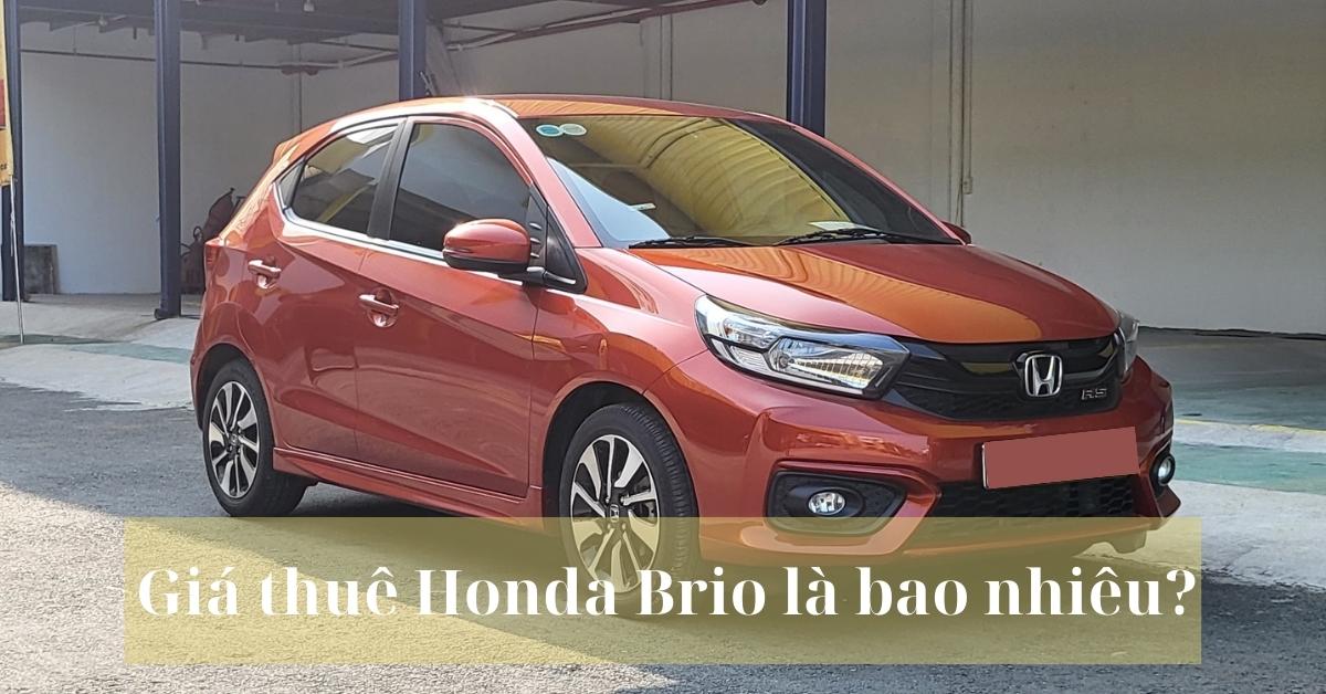 Giá thuê xe Honda Brio là bao nhiêu? Giá thuê xe Honda Brio là bao nhiêu?