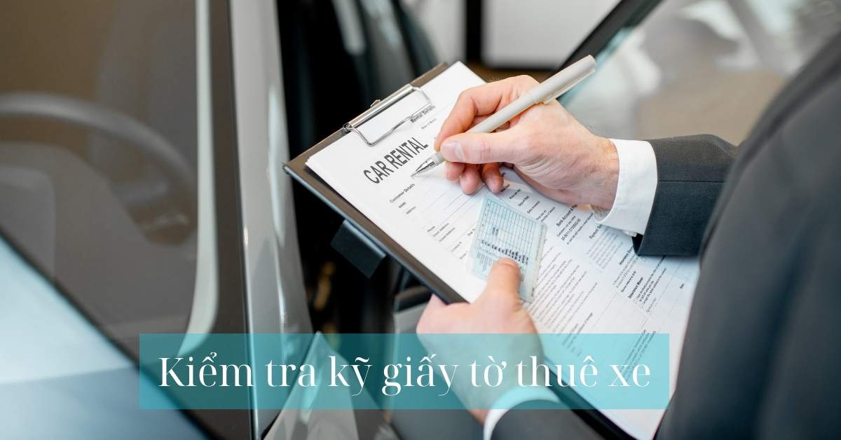 Kiểm tra kỹ giấy tờ thuê xe Kiểm tra kỹ giấy tờ thuê xe