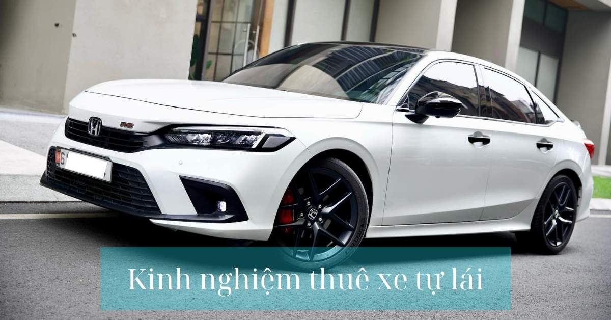 Kinh nghiệm thuê xe tự lái Kinh nghiệm thuê xe tự lái