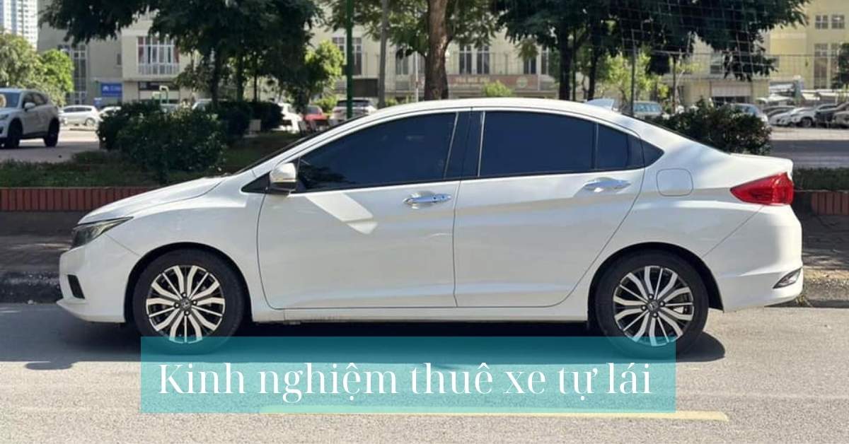 Kinh nghiệm thuê xe tự lái và có tài Kinh nghiệm thuê xe tự lái và có tài