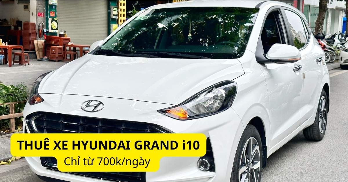 Giá thuê xe Hyundai Grand i10 tự lái và có tài CHI TIẾT nhất tại Picar.com.vn
