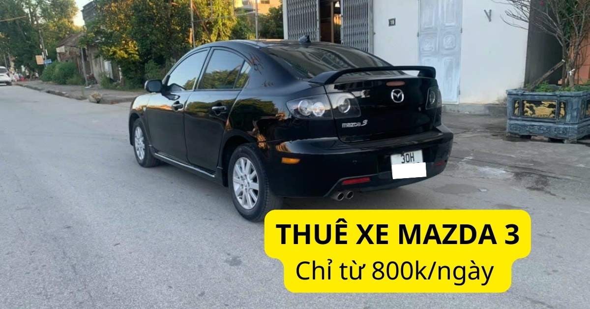 Giá thuê xe Mazda 3 tự lái và có tài CHI TIẾT nhất tại Picar.com.vn